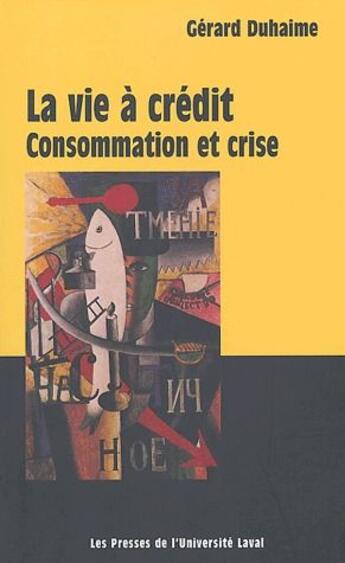 Couverture du livre « La vie à crédit ; consommation et crise » de Gerard Duhaime aux éditions Presses De L'universite De Laval