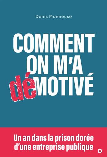 Couverture du livre « Comment on m'a démotivé » de Denis Monneuse aux éditions De Boeck Superieur