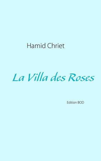 Couverture du livre « La villa des roses » de Hamid Chriet aux éditions Books On Demand