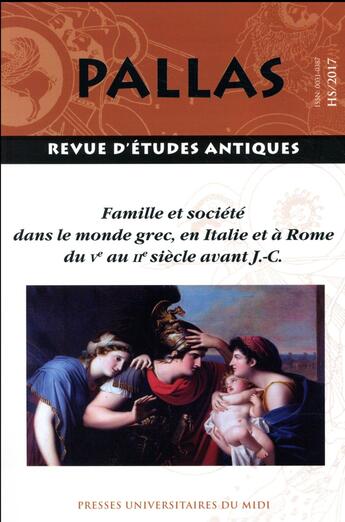 Couverture du livre « Revue Pallas : famille et société dans le monde grec, en Italie et à Rome du Ve au IIe siècle avant J-C » de Revue Pallas aux éditions Pu Du Midi