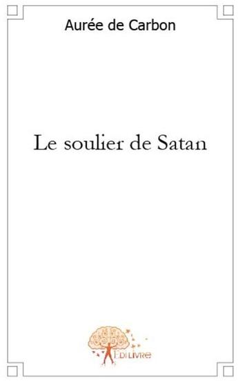 Couverture du livre « Le soulier de Satan » de Auree De Carbon aux éditions Edilivre