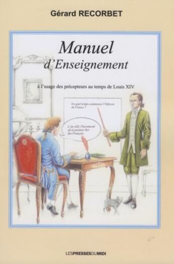 Couverture du livre « Manuel d'enseignement à l'usage des précepteurs au temps de Louis XIV » de Gerard Recorbet aux éditions Presses Du Midi