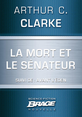 Couverture du livre « La mort et le sénateur ; avant l'Éden » de Arthur C. Clarke aux éditions Brage