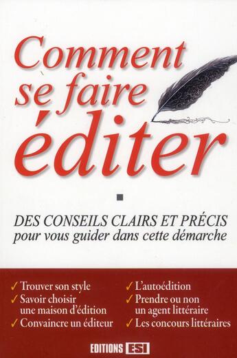 Couverture du livre « Comment se faire éditer ; des conseils clairs et precis pour vous guider dans cette démarche » de  aux éditions Editions Esi