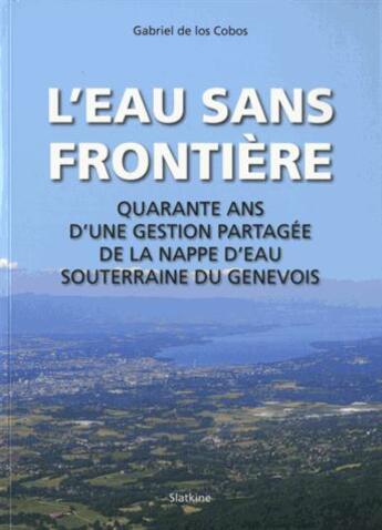 Couverture du livre « L'eau sans frontière ; quarante ans d'une gestion partagée dela nappe d'eau souterraine du Genevois » de Gabriel De Los Cobos aux éditions Slatkine