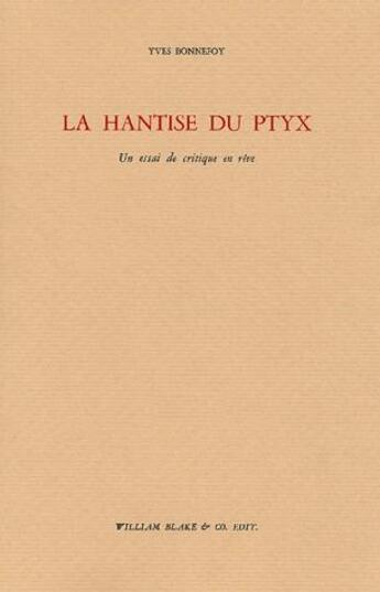 Couverture du livre « Hantise du Ptyx (La) : Un essai de critique en rêve » de Yves Bonnefoy aux éditions William Blake & Co