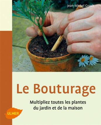 Couverture du livre « Le Bouturage. Multipliez toutes les plantes du jardin et de la maison » de Jean-Michel Groult aux éditions Eugen Ulmer