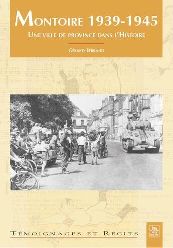 Couverture du livre « Montoire 1939-1945 ; une ville de province dans l'histoire » de Gerard Ferrand aux éditions Editions Sutton