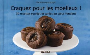 Couverture du livre « CRAQUEZ POUR : les moelleux ! 30 recettes sucrées et salées au coeur fondant » de Isabel Brancq-Lepage aux éditions Mango