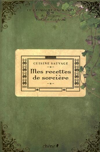 Couverture du livre « Cuisine sauvage ; mes recettes de sorcières » de  aux éditions Chene