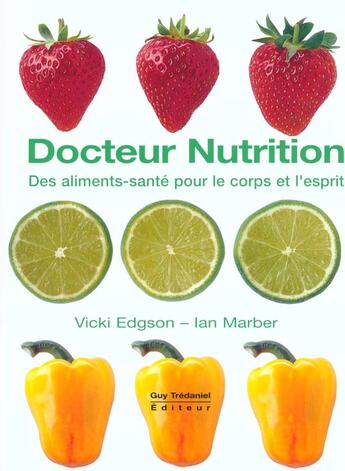 Couverture du livre « Docteur nutrition - Des aliments-santé pour le corps et l'esprit » de Ian Marber et Vicki Edgson aux éditions Guy Trédaniel