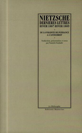 Couverture du livre « Dernières lettres ; de la volonté de puissance à l'antichrist » de Friedrich Nietzsche aux éditions Manucius