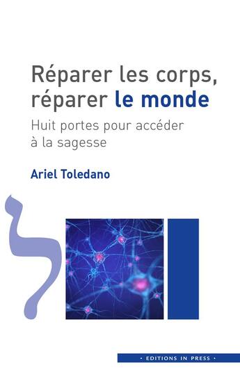 Couverture du livre « Réparer les corps, réparer le monde ; huit portes pour accéder à la sagesse » de Ariel Toledano aux éditions In Press