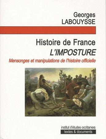 Couverture du livre « Histoire de la France : L'imposture ; Mensonges et manipulations de l'histoire officielle » de Georges Labouysse aux éditions Institut D'etudes Occitanes