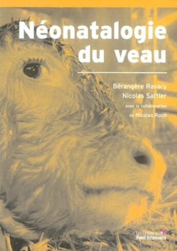 Couverture du livre « Néonatalogie du veau » de Sattler/Roch/Ra aux éditions Le Point Veterinaire