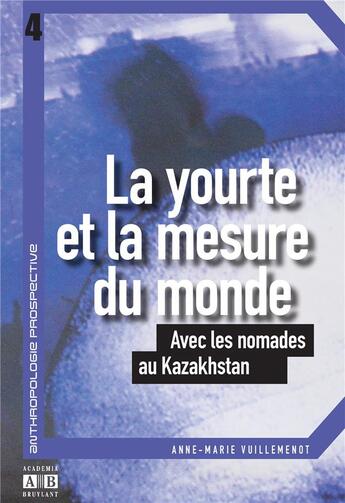 Couverture du livre « La yourte et la mesure du monde ; avec les nomades au Kazakhstan » de Anne-Marie Vuillemenot aux éditions Academia