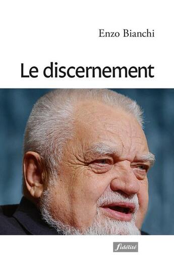 Couverture du livre « Le discernement » de Enzo Bianchi aux éditions Fidelite