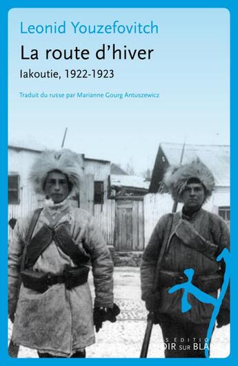 Couverture du livre « La route d'hiver ; Iakoutie, 1922-1923 » de Leonid Youzefovitch aux éditions Noir Sur Blanc