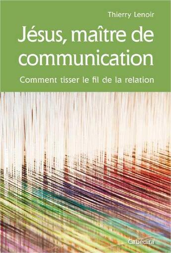 Couverture du livre « Jésus, maître de communication » de Thierry Lenoir aux éditions Cabedita