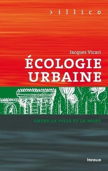 Couverture du livre « Ecologie urbaine ; entre la ville et la mort » de Jean Vicari aux éditions Infolio