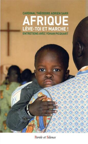 Couverture du livre « Afrique, lève-toi et marche ! entretiens avec Yohan Picquart » de Yohan Picquart et Thedore Adrien Sarr aux éditions Parole Et Silence