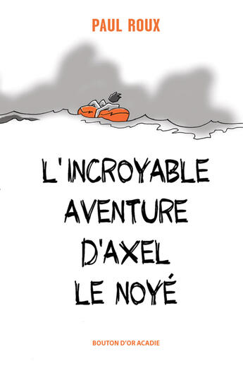 Couverture du livre « L'incroyable aventure d'Axel le noyé » de Paul Roux aux éditions Bouton D'or