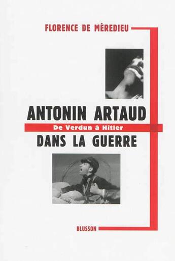 Couverture du livre « Antonin Artaud dans la guerre ; de Verdun à Hitler » de Florence De Meredieu aux éditions Blusson