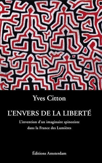 Couverture du livre « Envers de la Liberté (L') : L'Invention d'un imaginaire spinoziste dans la France des Lumières » de Yves Citton aux éditions Amsterdam