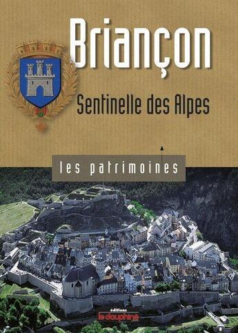 Couverture du livre « Briançon ; sentinelle des Alpes » de Robert Bornecque aux éditions Le Dauphine Libere