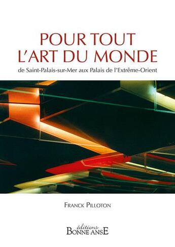 Couverture du livre « Pour tout l'art du monde ; de Saint-Palais-sur-Mer aux Palais de l'Extrême-Orient » de Franck Pilloton aux éditions Bonne Anse