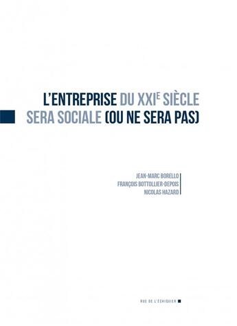 Couverture du livre « L'entreprise du XXI siècle sera sociale (ou ne sera pas) » de Jean-Marc Borello et Francois Bottollier et Nicolas Hazard aux éditions Rue De L'echiquier