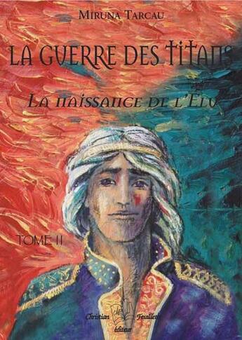 Couverture du livre « La guerre des titans t.2 ; la naissance de l'élu » de Miruna Tarcau aux éditions Christian Feuillette