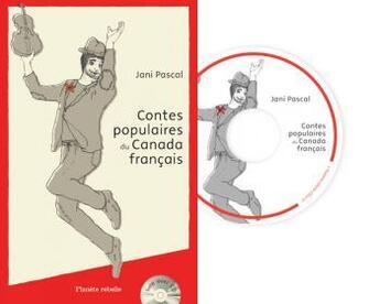 Couverture du livre « Contes populaires du Canada français » de Jani Pascal aux éditions Planete Rebelle