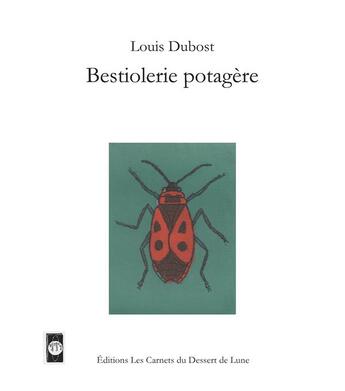 Couverture du livre « Bestiolerie potagère » de Louis Dubost et Bernadette Gervais aux éditions Les Carnets Du Dessert De Lune