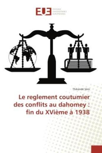 Couverture du livre « Le reglement coutumier des conflits au dahomey : fin du XVieme A 1938 » de Thikandé Séro aux éditions Editions Universitaires Europeennes