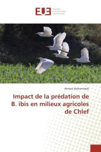 Couverture du livre « Impact de la predation de B. ibis en milieux agricoles de Chlef » de Ahmed Mohammedi aux éditions Editions Universitaires Europeennes