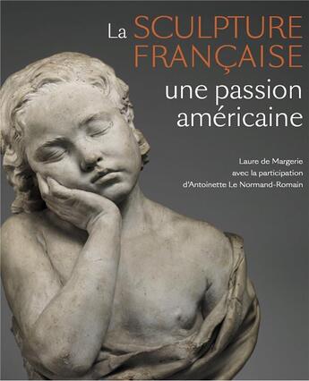 Couverture du livre « La sculpture française : une passion américaine » de Antoinette Le Normand-Romain et Laure De Margerie aux éditions Snoeck Gent