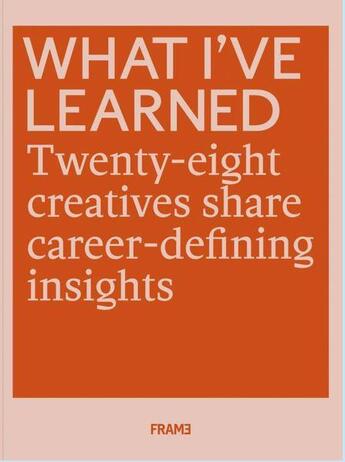 Couverture du livre « What i've learned: 25 creatives share career-defining insights » de Frame aux éditions Frame