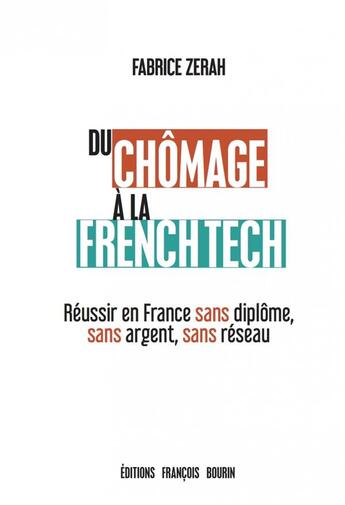 Couverture du livre « Du chômage à la french tech ; réussir en France sans diplôme, sans argent, sans réseau » de Fabrice Zerah aux éditions Les Peregrines