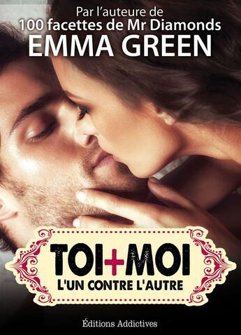 Couverture du livre « Toi + moi : l'un contre l'autre t.12 » de Emma Green aux éditions Editions Addictives