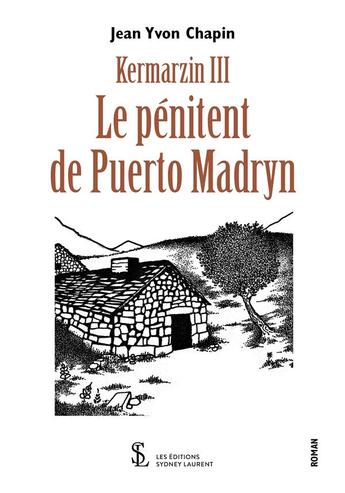 Couverture du livre « Kermarzin iii - le penitent de puerto madryn » de Jean Yvon Chapin aux éditions Sydney Laurent