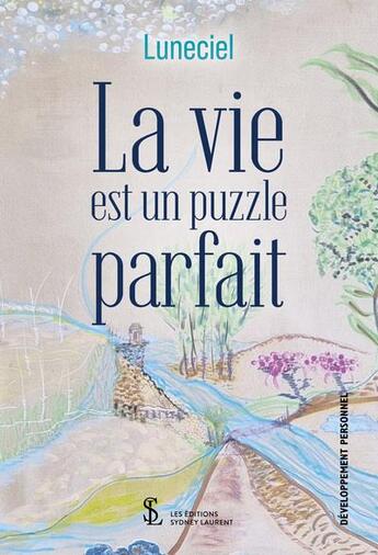 Couverture du livre « La vie est un puzzle parfait » de Luneciel aux éditions Sydney Laurent