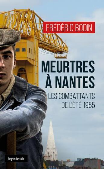 Couverture du livre « Meurtres à Nantes : les combattants de l'été 1955 » de Frederic Bodin aux éditions Geste