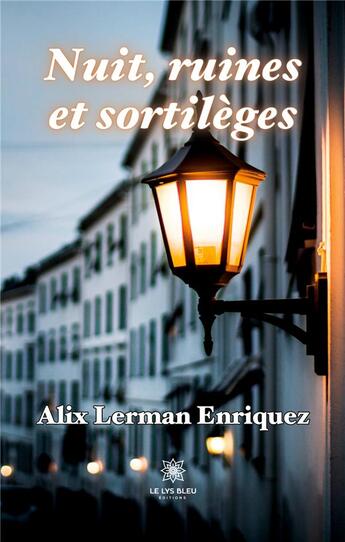 Couverture du livre « Nuit, ruines et sortilèges » de Alix Lerman-Enriquez aux éditions Le Lys Bleu