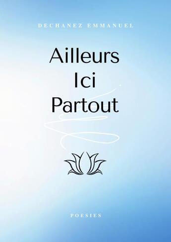 Couverture du livre « Ailleurs Ici Partout » de Emmanuel Dechanez aux éditions Thebookedition.com