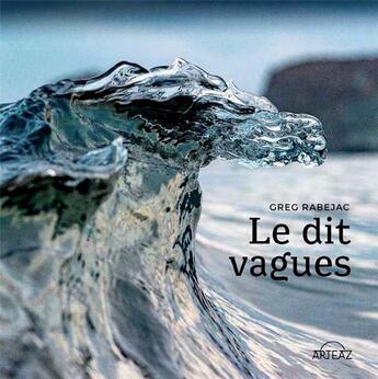 Couverture du livre « Le dit vagues » de Greg Rabejac aux éditions Arteaz