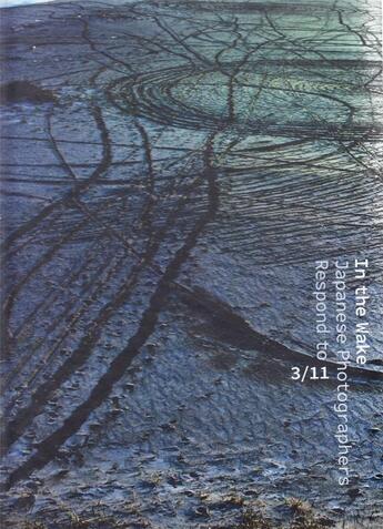 Couverture du livre « In the wake japanese photographers respond to 3/11 » de Nishimura Morse Anne aux éditions Mfa