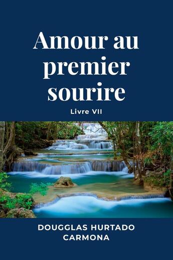 Couverture du livre « Amour au premier sourire - Livre VII » de Dougglas Hurtado Carmona aux éditions Lulu