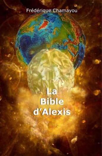 Couverture du livre « La bible d'alexis » de Frederique Chamayou aux éditions Frederique Chamayou