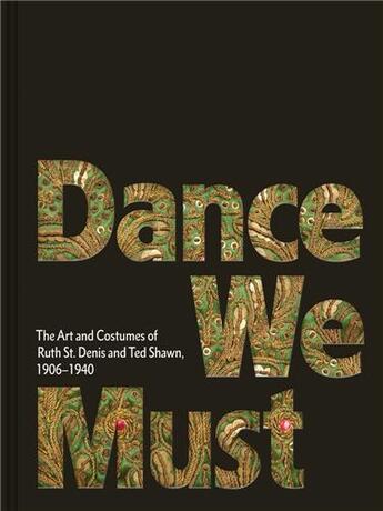 Couverture du livre « Dance we must: the art and costumes of ruth st. denis and ted shawn, 1906-1940 /anglais » de St. Denis Ruth aux éditions Dap Artbook